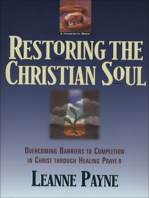 Title details for Restoring the Christian Soul by Leanne Payne - Wait list